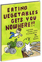 Eating Vegetables Gets You Nowhere!